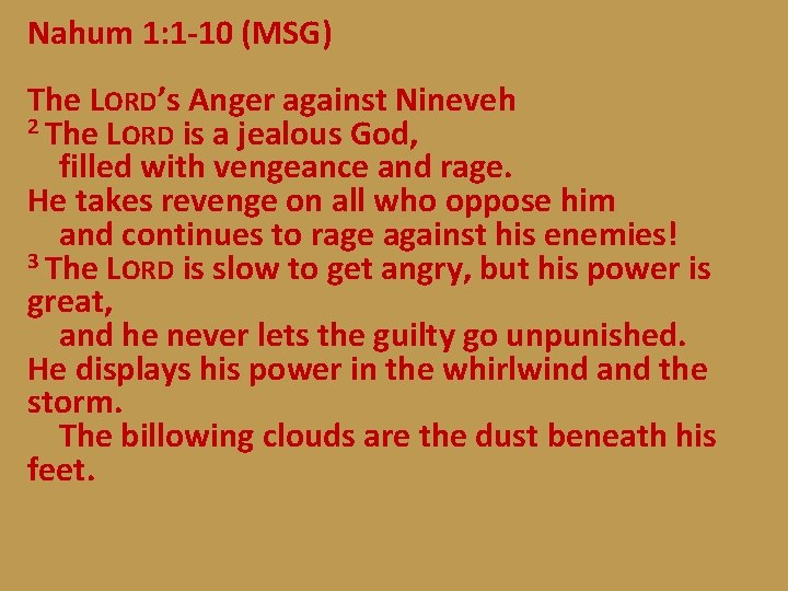 Nahum 1: 1 -10 (MSG) The LORD’s Anger against Nineveh 2 The LORD is