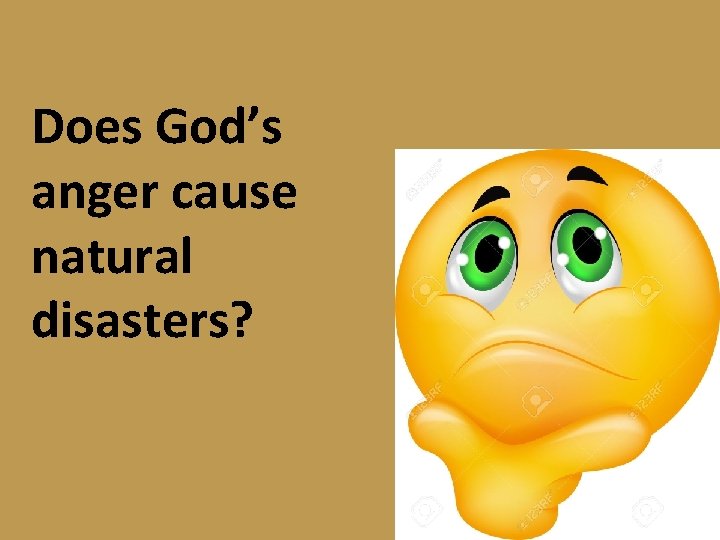 Does God’s anger cause natural disasters? 