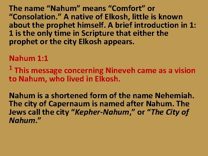 The name “Nahum” means “Comfort” or “Consolation. ” A native of Elkosh, little is