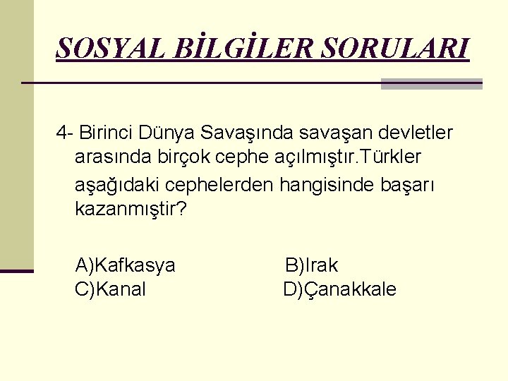 SOSYAL BİLGİLER SORULARI 4 - Birinci Dünya Savaşında savaşan devletler arasında birçok cephe açılmıştır.