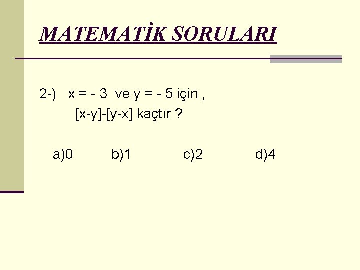 MATEMATİK SORULARI 2 -) x = - 3 ve y = - 5 için