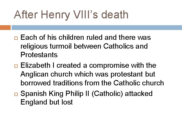 After Henry VIII’s death Each of his children ruled and there was religious turmoil