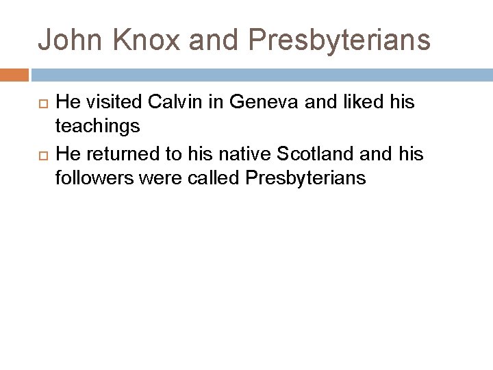 John Knox and Presbyterians He visited Calvin in Geneva and liked his teachings He