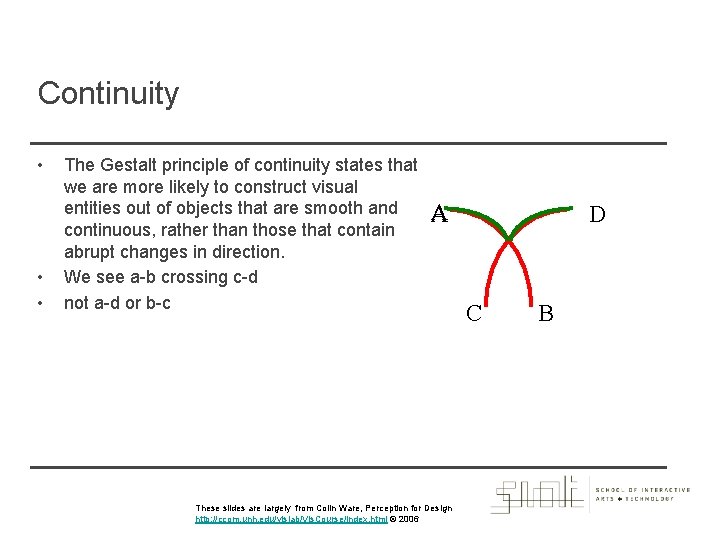 Continuity • • • The Gestalt principle of continuity states that we are more