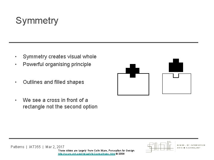 Symmetry • • Symmetry creates visual whole Powerful organising principle • Outlines and filled