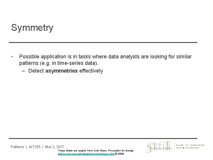 Symmetry • Possible application is in tasks where data analysts are looking for similar