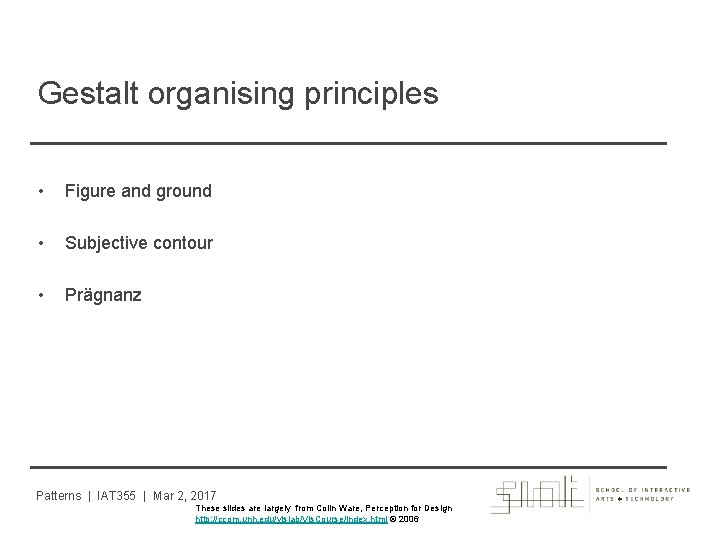Gestalt organising principles • Figure and ground • Subjective contour • Prägnanz Patterns |