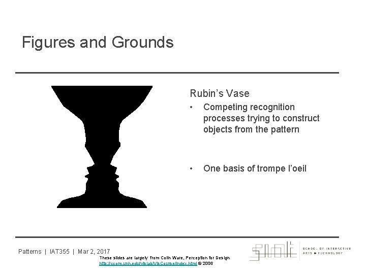 Figures and Grounds Rubin’s Vase • Competing recognition processes trying to construct objects from