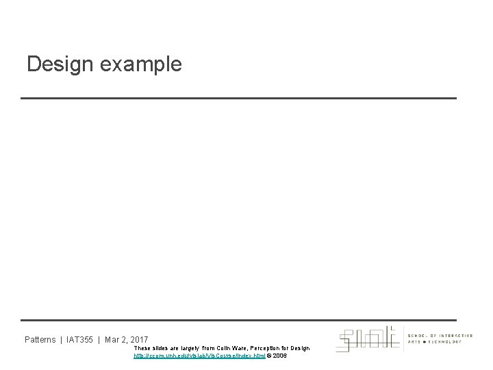 Design example Patterns | IAT 355 | Mar 2, 2017 These slides are largely