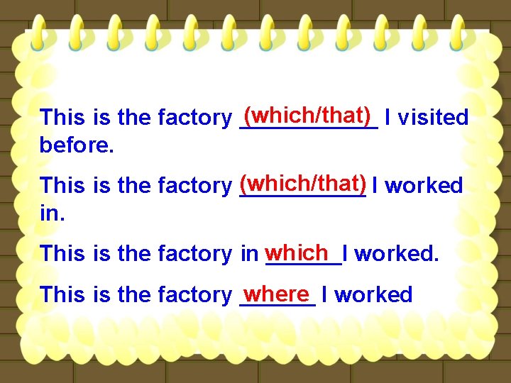 (which/that) I visited This is the factory ______ before. This is the factory (which/that)