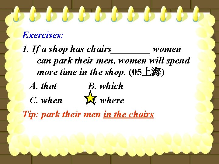 Exercises: 1. If a shop has chairs____ women can park their men, women will
