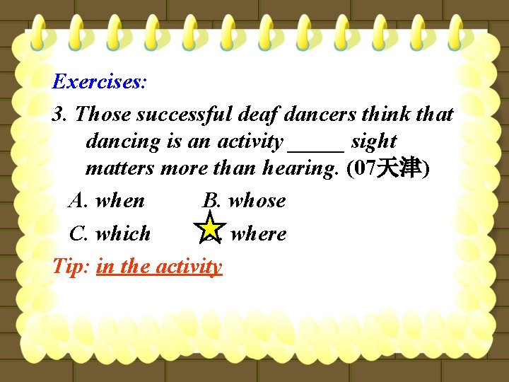 Exercises: 3. Those successful deaf dancers think that dancing is an activity _____ sight