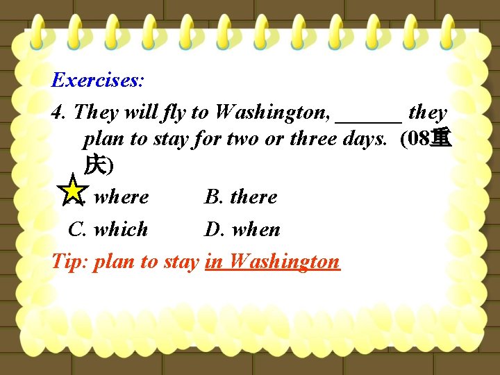 Exercises: 4. They will fly to Washington, ______ they plan to stay for two