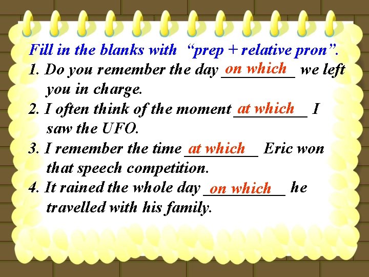 Fill in the blanks with “prep + relative pron”. on which we left 1.