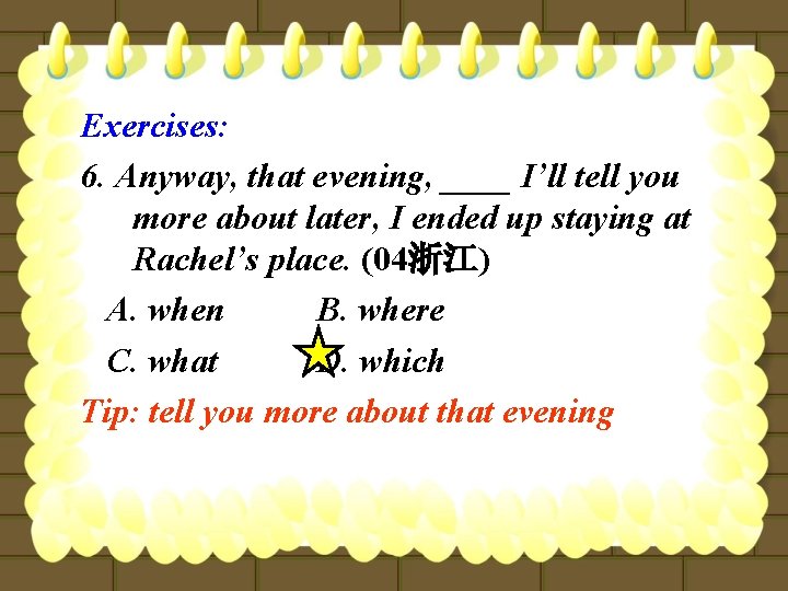 Exercises: 6. Anyway, that evening, ____ I’ll tell you more about later, I ended