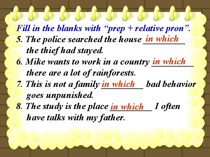 Fill in the blanks with “prep + relative pron”. in which 5. The police