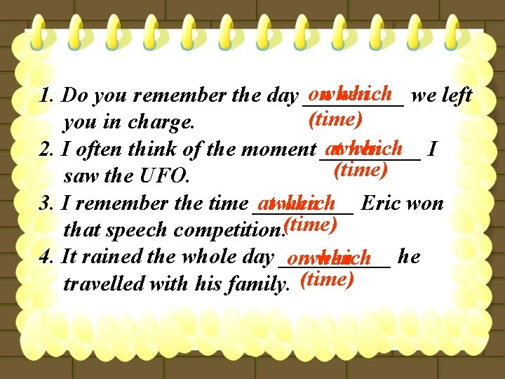 onwhen which we left 1. Do you remember the day _____ (time) you in