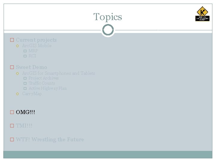 Topics � Current projects Arc. GIS Mobile � � MRP RCI � Sweet Demo