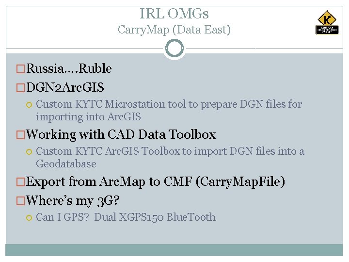 IRL OMGs Carry. Map (Data East) �Russia…. Ruble �DGN 2 Arc. GIS Custom KYTC
