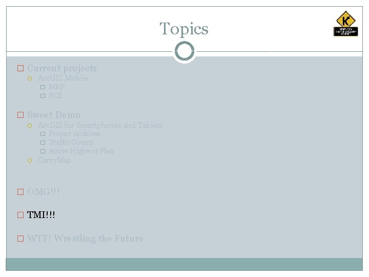 Topics � Current projects Arc. GIS Mobile � � MRP RCI � Sweet Demo