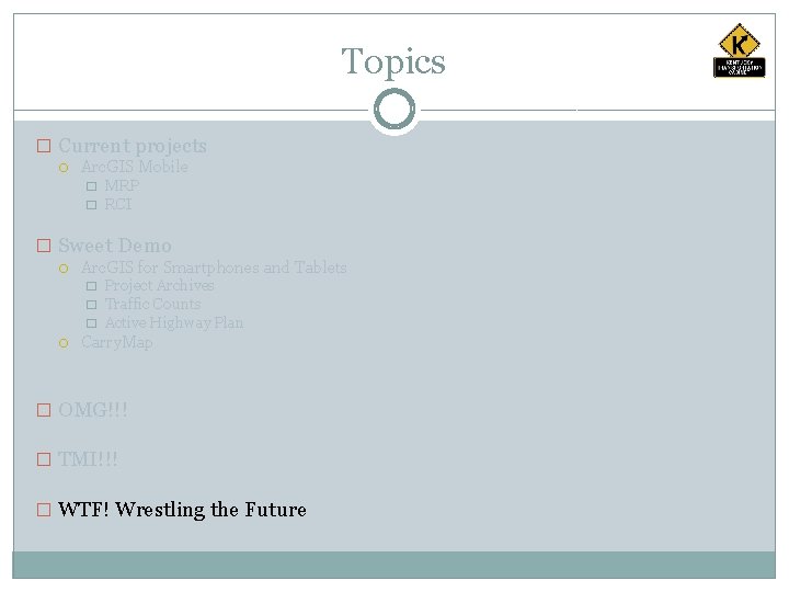 Topics � Current projects Arc. GIS Mobile � � MRP RCI � Sweet Demo