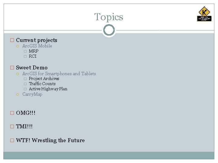 Topics � Current projects Arc. GIS Mobile � � MRP RCI � Sweet Demo