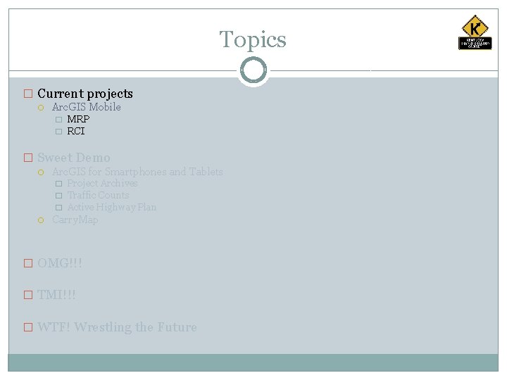 Topics � Current projects Arc. GIS Mobile � � MRP RCI � Sweet Demo