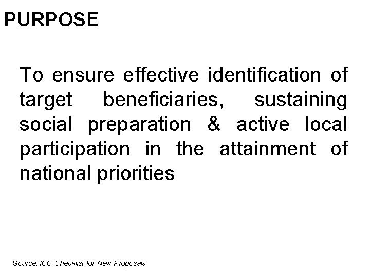 PURPOSE To ensure effective identification of target beneficiaries, sustaining social preparation & active local