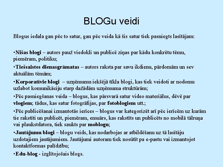 BLOGu veidi Blogus iedala gan pēc to satur, gan pēc veida kā šis satur
