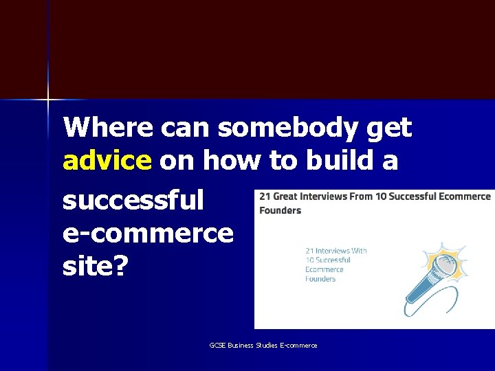 Where can somebody get advice on how to build a successful e-commerce site? GCSE