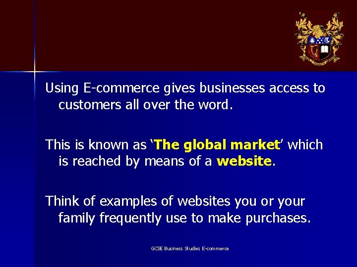 Using E-commerce gives businesses access to customers all over the word. This is known