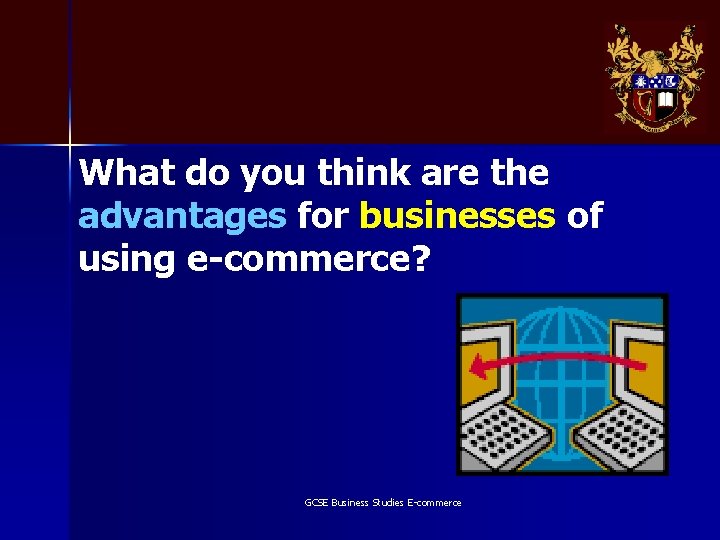 What do you think are the advantages for businesses of using e-commerce? GCSE Business