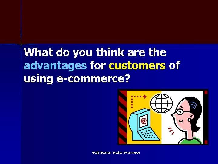 What do you think are the advantages for customers of using e-commerce? GCSE Business