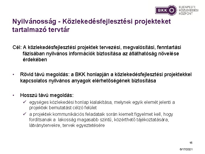 Nyilvánosság - Közlekedésfejlesztési projekteket tartalmazó tervtár Cél: A közlekedésfejlesztési projektek tervezési, megvalósítási, fenntartási fázisában