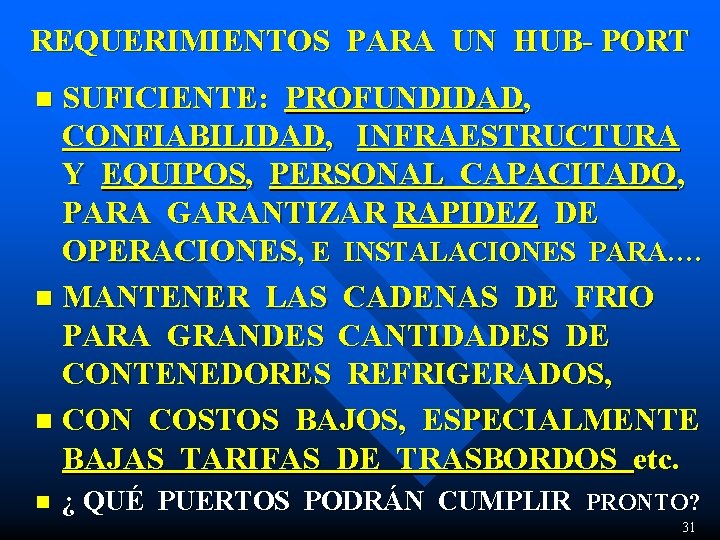 REQUERIMIENTOS PARA UN HUB- PORT SUFICIENTE: PROFUNDIDAD, CONFIABILIDAD, INFRAESTRUCTURA Y EQUIPOS, PERSONAL CAPACITADO, PARA