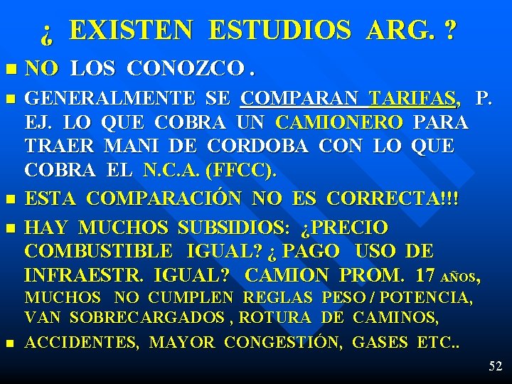 ¿ EXISTEN ESTUDIOS ARG. ? n NO LOS CONOZCO. n GENERALMENTE SE COMPARAN TARIFAS,
