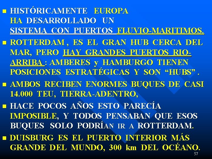 n n n HISTÓRICAMENTE EUROPA HA DESARROLLADO UN SISTEMA CON PUERTOS FLUVIO-MARITIMOS. ROTTERDAM ,