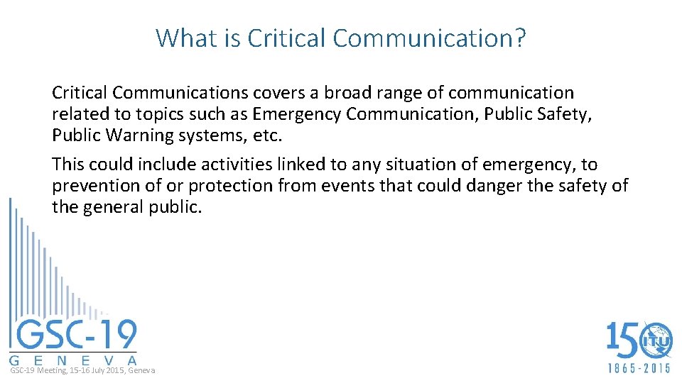 What is Critical Communication? Critical Communications covers a broad range of communication related to