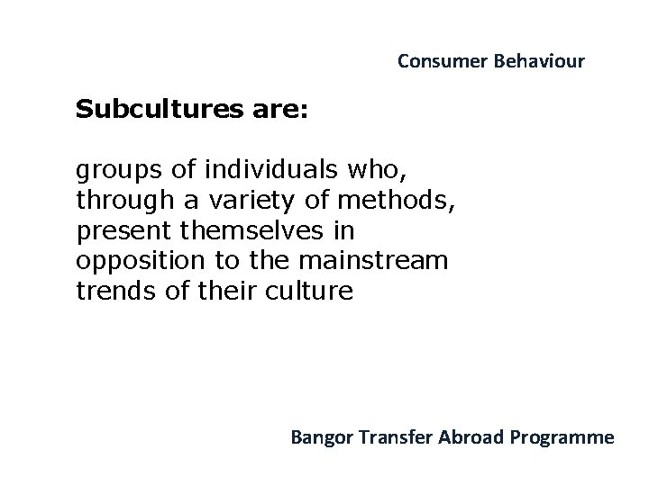 Consumer Behaviour Subcultures are: groups of individuals who, through a variety of methods, present