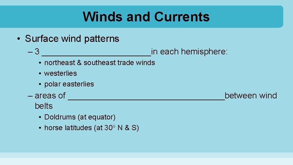 Winds and Currents • Surface wind patterns – 3 ____________in each hemisphere: • northeast