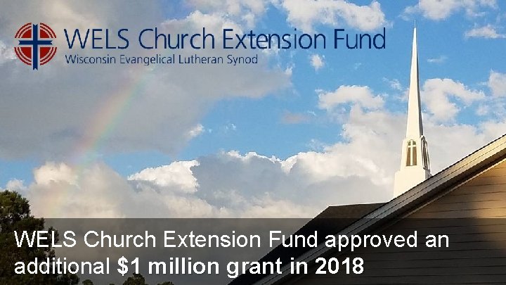 WELS Church Extension Fund approved an additional $1 million grant in 2018 