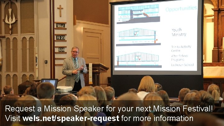 Request a Mission Speaker for your next Mission Festival! Visit wels. net/speaker-request for more