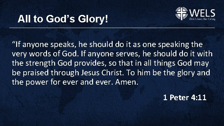 All to God’s Glory! “If anyone speaks, he should do it as one speaking