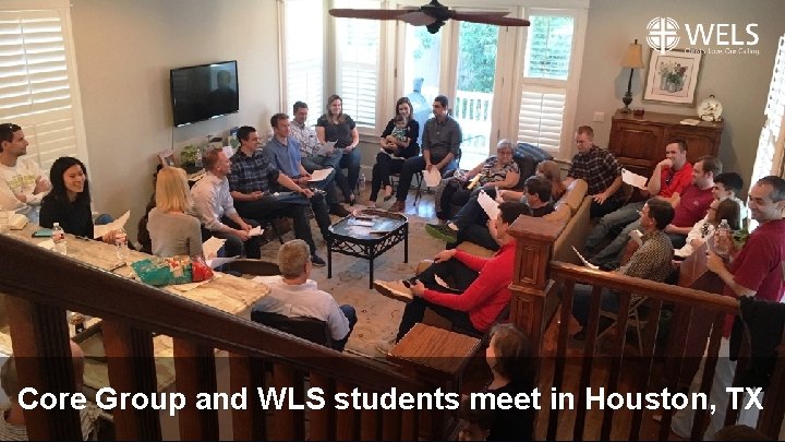 Core Group and WLS students meet in Houston, TX 