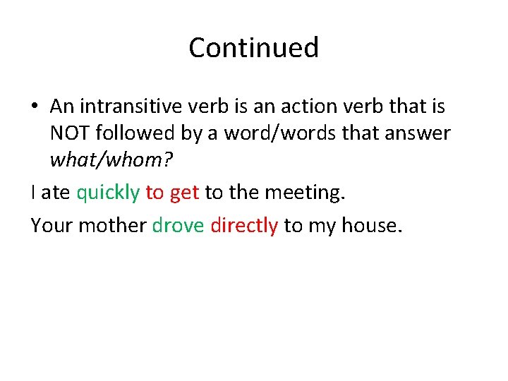 Continued • An intransitive verb is an action verb that is NOT followed by