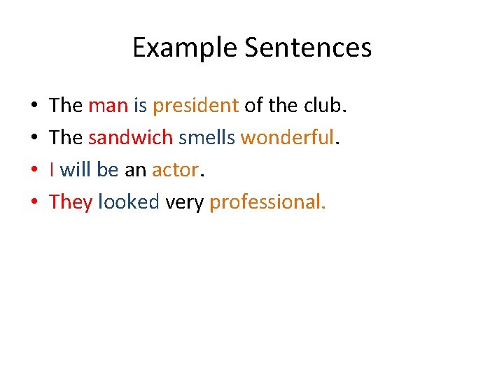 Example Sentences • • The man is president of the club. The sandwich smells