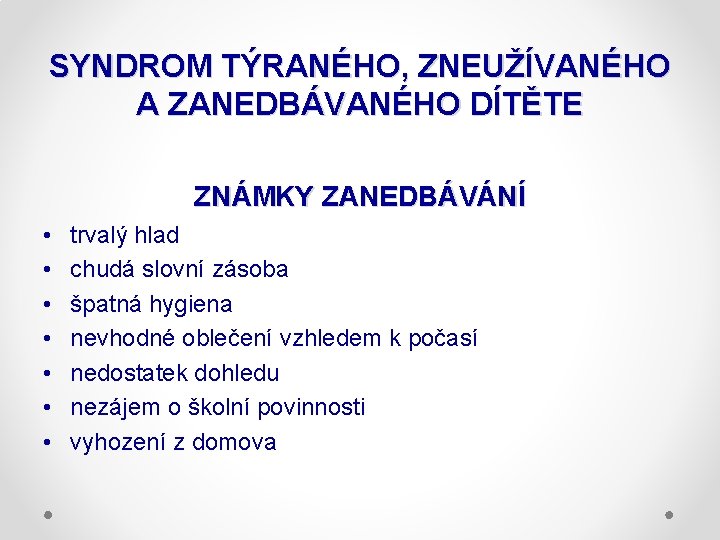 SYNDROM TÝRANÉHO, ZNEUŽÍVANÉHO A ZANEDBÁVANÉHO DÍTĚTE ZNÁMKY ZANEDBÁVÁNÍ • • trvalý hlad chudá slovní