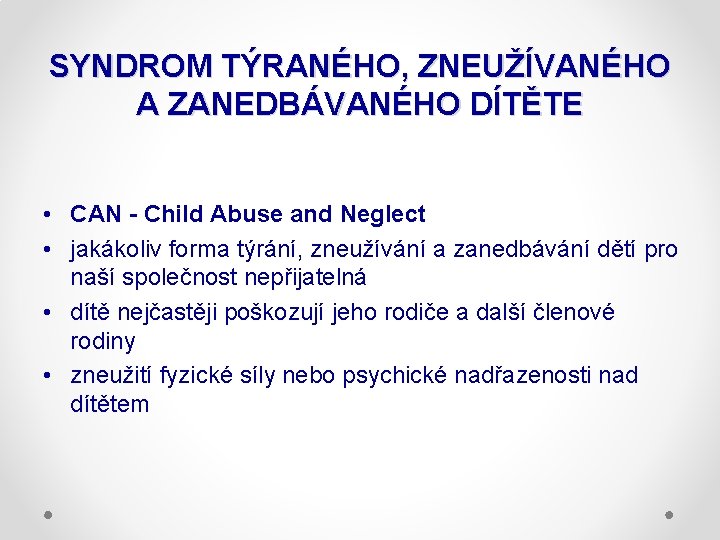 SYNDROM TÝRANÉHO, ZNEUŽÍVANÉHO A ZANEDBÁVANÉHO DÍTĚTE • CAN - Child Abuse and Neglect •