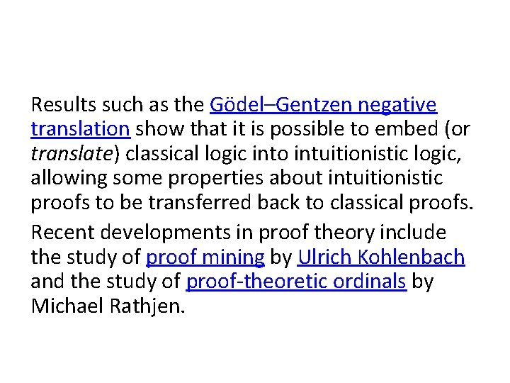 Results such as the Gödel–Gentzen negative translation show that it is possible to embed