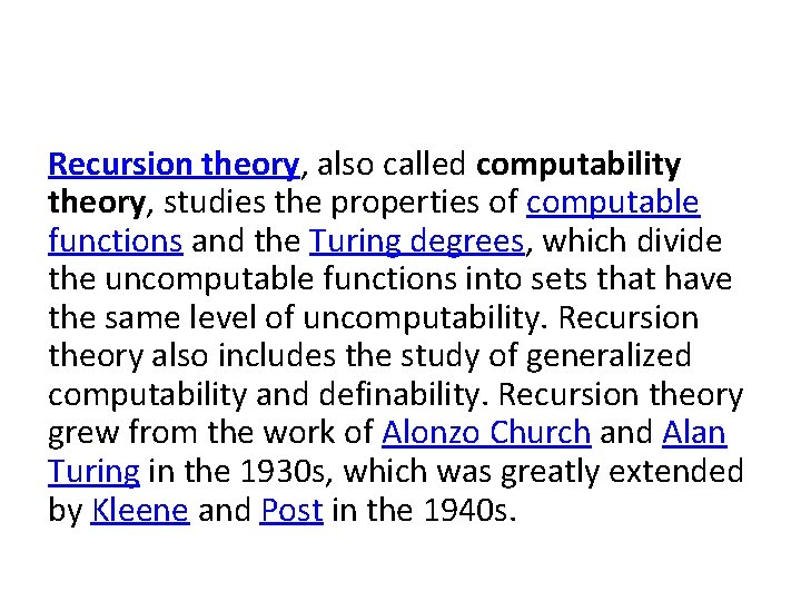 Recursion theory, also called computability theory, studies the properties of computable functions and the